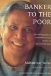 Banker to the Poor: The Autobiography of Muhammad Yunus - Muhammad Yunus