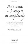 Becoming a Woman of Simplicity: "I am afraid that, as the serpent deceived Eve by his craftiness, your minds will be led astray from the simplicity and purity of devotion to Christ." 2 Corinthians 11:3 - Cynthia Heald, Ron Bennett, The Navigators