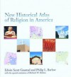 New Historical Atlas of Religion in America - Edwin S. Gaustad, Philip L. Barlow