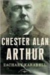 Chester Alan Arthur - Arthur M. Schlesinger Jr., Zachary Karabell