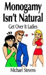 Monogamy Isn't Natural: Get Over It Ladies - Michael Stevens