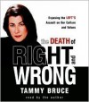 The Death of Right and Wrong: Exposing the Left's Assault on Our Culture and Values - Tammy Bruce