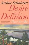 Desire and Delusion: Three Novellas - Arthur Schnitzler, Margret Schaefer