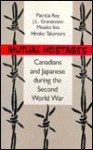 Mutual Hostages: Canadian and Japanese During the Second World War - J.L. Granatstein