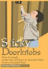 Sticky Doorknobs: How to Laugh In the Face of Chaos & Assorted Tales From a Frazzled Dad - Jimmy Patterson