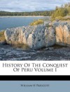 History Of The Conquest Of Peru Volume I - William H. Prescott