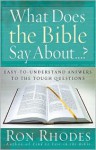 What Does the Bible Say About...?: Easy-To-Understand Answers to the Tough Questions - Ron Rhodes