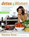 Detox for Women: An All New Approach for a Sleek Body and Radiant Health in 4 Weeks - Natalia Rose