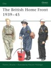 The British Home Front 1939-45 - Martin Brayley, Malcolm McGregor