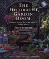 The Decorated Garden Room: Interior Design for Your Outside Living Space - Tessa Evelegh, Debbie Patterson