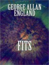 Fits - George Allan England