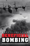 Beneficial Bombing: The Progressive Foundations of American Air Power, 1917-1945 - Mark Clodfelter