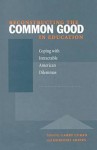 Reconstructing the Common Good in Education: Coping with Intractable American Dilemmas - Larry Cuban, Larry Cuban