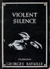 Violent Silence: Celebrating Georges Bataille - Georges Bataille, Paul Buck