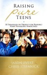 Raising Pure Teens: Ten Strategies to Protect (or Restore) Your Teenager’s Innocence - Jason Evert, Chris Stefanick