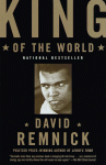 King of the World: Muhammad Ali and the Rise of an American Hero - David Remnick