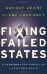 Fixing Failed States: A Framework for Rebuilding a Fractured World - Ashraf Ghani, Clare Lockhart