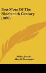 Bon-Mots of the Nineteenth Century (1897) - Walter Jerrold, Alice B. Woodward