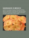 Naissance Mexico: Vicente Fox, Miguel de Icaza, Octavio Paz, Ernesto Zedillo, Cuauht Moc C Rdenas, Francisco Gil D AZ, M Stico, Frida Ka - Source Wikipedia