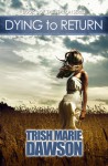 Dying to Return - Trish Marie Dawson