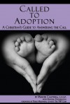 Called to Adoption: A Christian's Guide to Answering the Call - Mardie Caldwell, Heather Featherston, Terry Meeuwsen