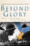 Beyond Glory: Medal of Honor Heroes in Their Own Words - Larry Smith, Eddie Adams, H Norman Schwarzkopf