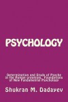 Psychology: Determination and Study of Psyche in the Human Organism. Foundations of New Fundamental Psychology - Shukran Dadayev, Bruce Overmier, Michael Stevens