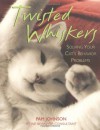 Twisted Whiskers: Solving Your Cat's Behavior Problems - Pam Johnson-Bennett