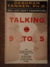 Talking from 9 to 5: How Women's and Men's Conversational Styles Affect Who Gets Heard, Who Gets Credit and What Gets Done at Work - Deborah Tannen