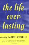 Life Everlasting: A Romance Of Reality - Marie Corelli