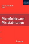 Microfluidics And Microfabrication - Suman Chakraborty