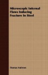 Microscopic Internal Flaws Inducing Fracture in Steel - Thomas Andrews