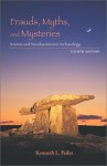 Frauds, Myths, and Mysteries: Science and Pseudoscience in Archaeology - Kenneth L. Feder