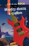 A po co nam rock. Między duszą a ciałem - Marcin Rychlewski, Wojciech Józef Burszta