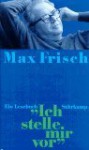 "Ich stelle mir vor". Ein Lesebuch. - Max Frisch, Rolf Niederhauser