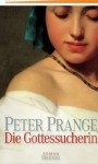 Die Gottessucherin - Peter Prange