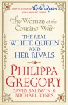 The Women of the Cousins' War: The Real White Queen and Her Rivals - Philippa Gregory, David Baldwin