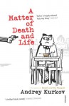 A Matter Of Death And Life - Andrey Kurkov