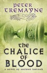 The Chalice of Blood: A Mystery of Ancient Ireland (Sister Fidelma Mysteries) - Peter Tremayne