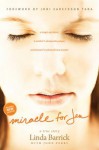 Miracle for Jen: A Tragic Accident, a Mother's Desperate Prayer, and Heaven's Extraordinary Answer - Linda Barrick, John Perry