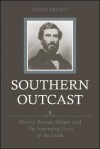 Southern Outcast: Hinton Rowan Helper and the Impending Crisis of the South - David Brown