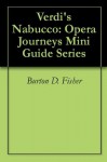 Verdi's Nabucco: Opera Journeys Mini Guide Series - Burton D. Fisher