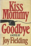 Kiss Mommy Goodbye - Joy Fielding