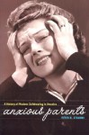 Anxious Parents: A History of Modern Childrearing in America - Peter N. Stearns