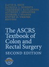 The ASCRS Textbook of Colon and Rectal Surgery: Second Edition - David E. Beck, Patricia L. Roberts, Theodore J. Saclarides, Anthony J. Senagore, Michael J. Stamos, Steven D. Wexner