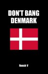 Don't Bang Denmark: How To Sleep With Danish Women In Denmark (If You Must) - Roosh V