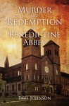 Murder and Redemption at a Benedictine Abbey - Paul Johnson