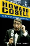 Howard Cosell: The Man, the Myth, and the Transformation of American Sports - Mark Ribowsky