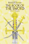 The Book of the Sword: With 293 Illustrations - Richard Francis Burton