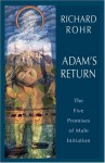 Adam's Return: The Five Promises of Male Initiation - Richard Rohr